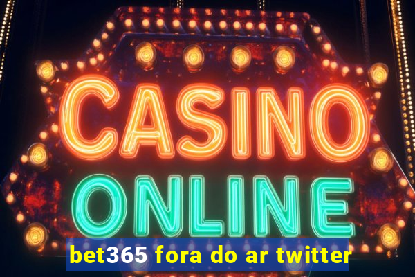 bet365 fora do ar twitter