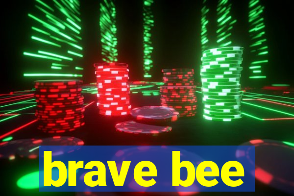 brave bee