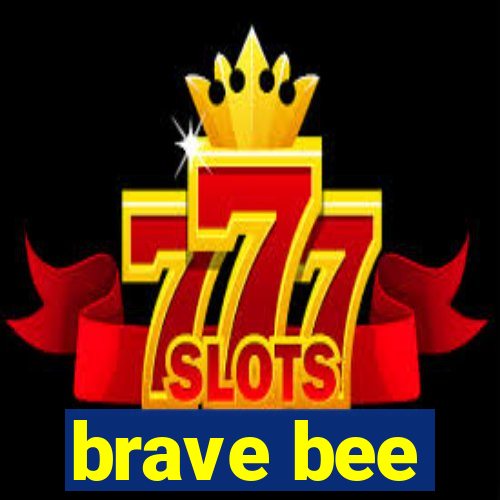 brave bee