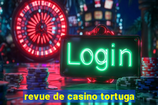 revue de casino tortuga