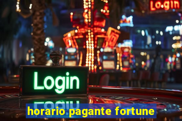 horario pagante fortune