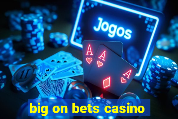 big on bets casino