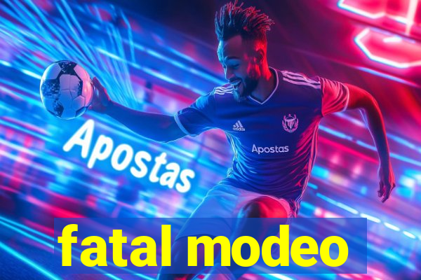 fatal modeo