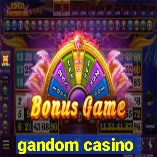 gandom casino