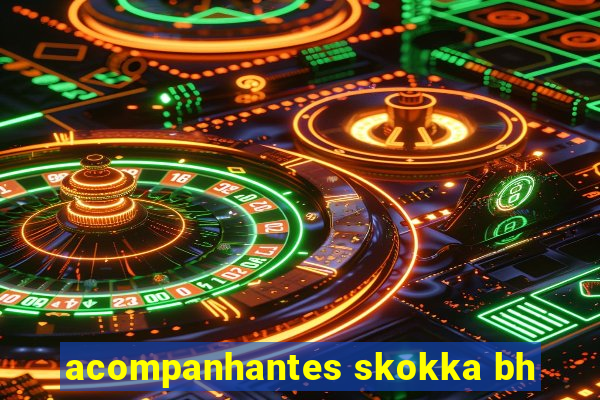 acompanhantes skokka bh