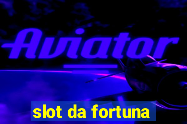 slot da fortuna