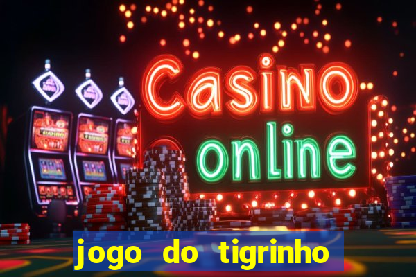 jogo do tigrinho que da dinheiro