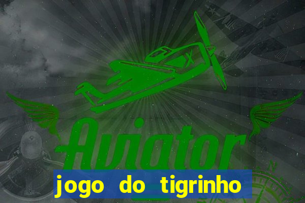 jogo do tigrinho que da dinheiro