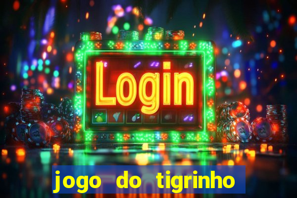 jogo do tigrinho que da dinheiro