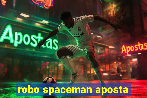 robo spaceman aposta