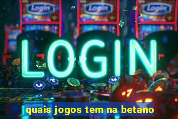 quais jogos tem na betano