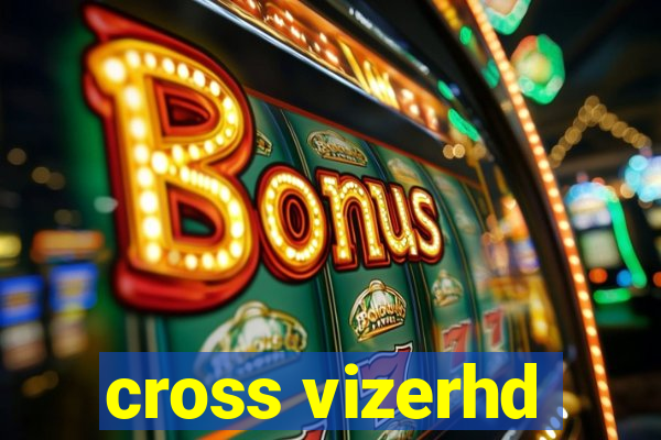 cross vizerhd