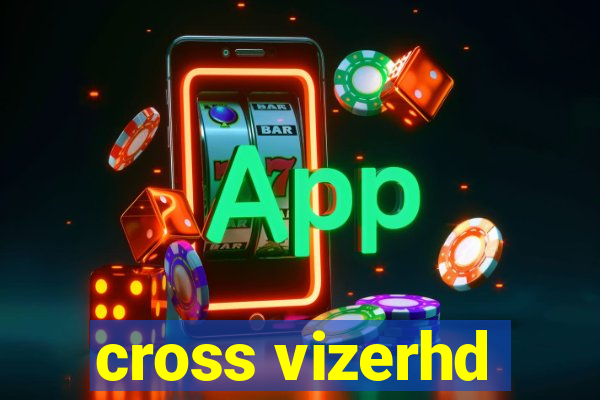 cross vizerhd