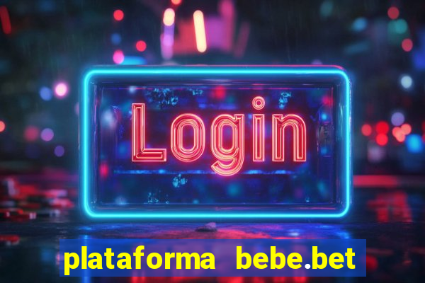 plataforma bebe.bet paga mesmo