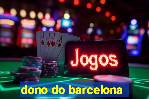 dono do barcelona