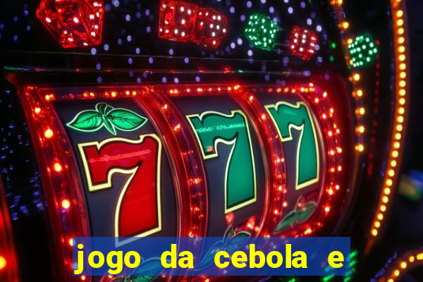 jogo da cebola e da berinjela