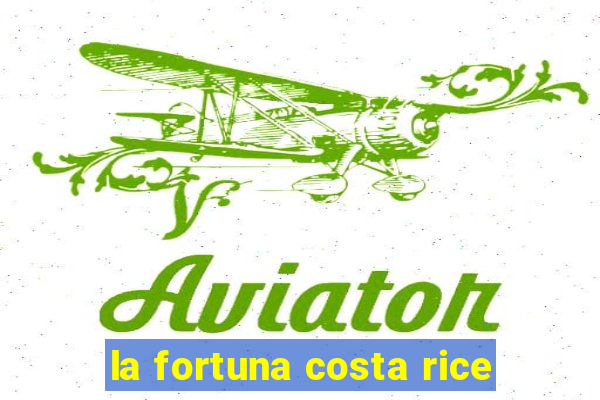 la fortuna costa rice