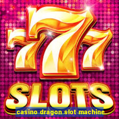 casino dragon slot machine