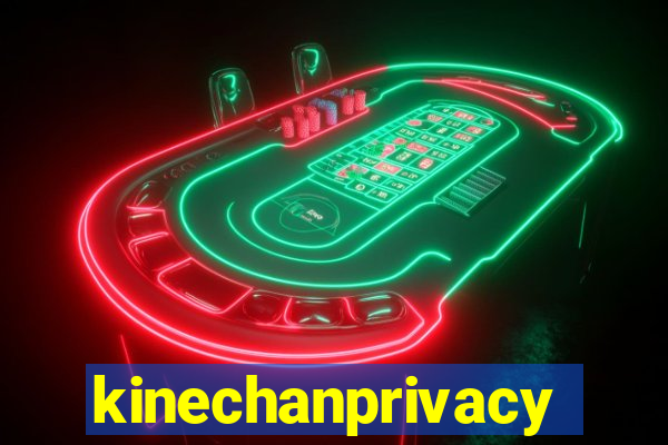 kinechanprivacy