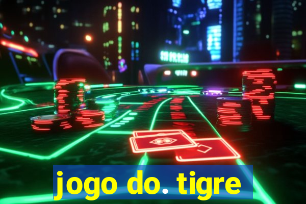 jogo do. tigre