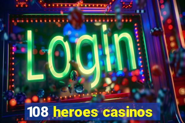 108 heroes casinos