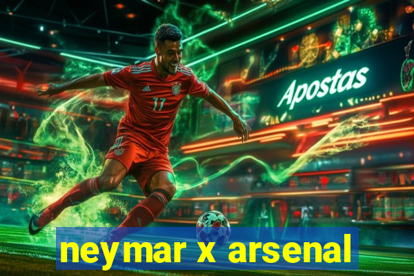 neymar x arsenal