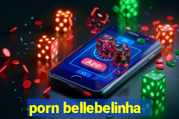 porn bellebelinha