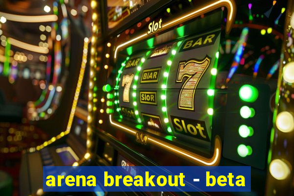 arena breakout - beta