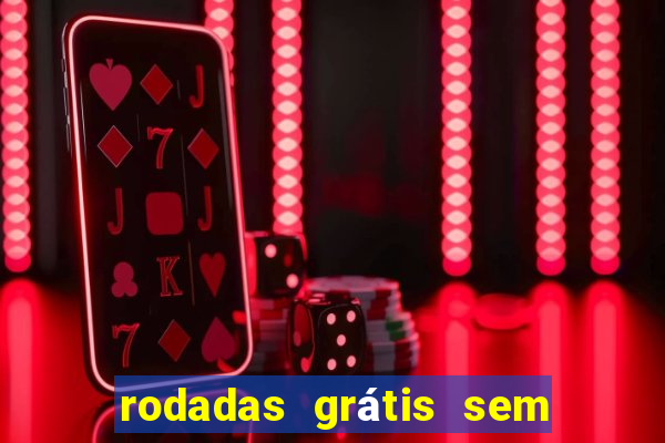 rodadas grátis sem depósito 2024