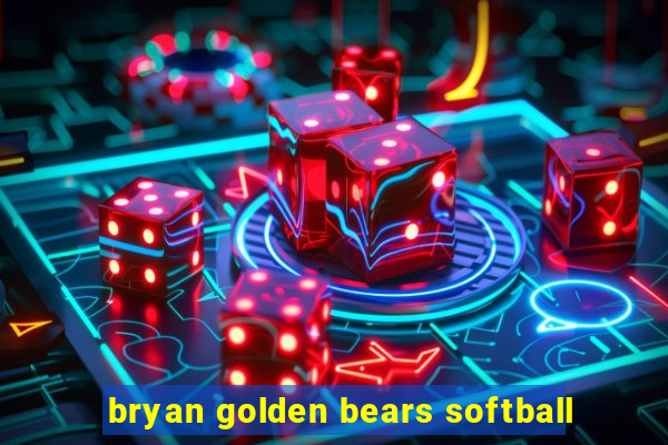 bryan golden bears softball