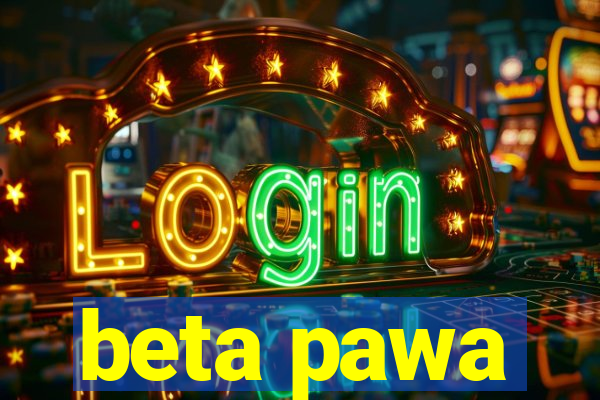 beta pawa