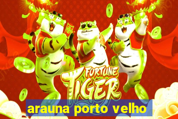 arauna porto velho