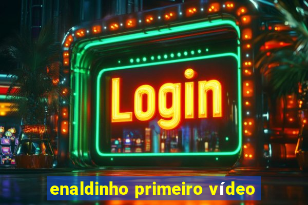 enaldinho primeiro vídeo