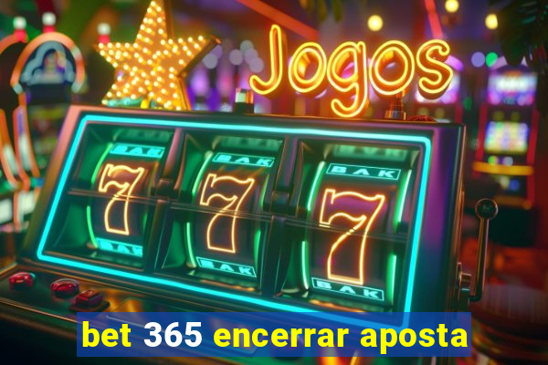 bet 365 encerrar aposta