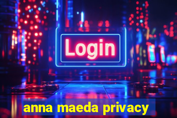 anna maeda privacy