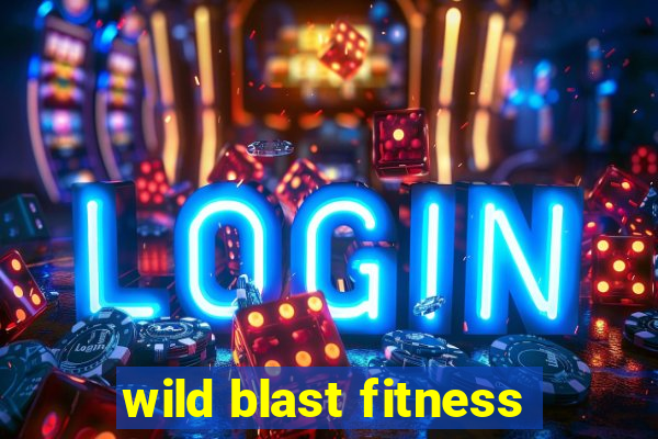 wild blast fitness