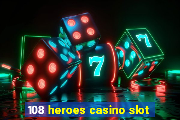 108 heroes casino slot