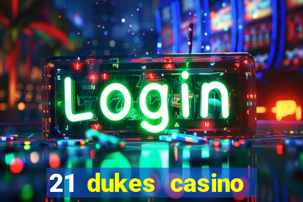 21 dukes casino sign up