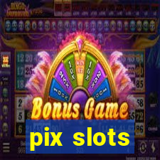 pix slots