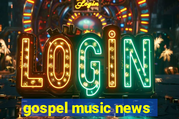 gospel music news