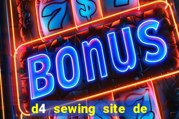 d4 sewing site de relacionamento login