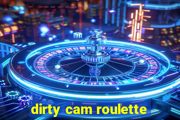 dirty cam roulette