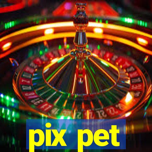 pix pet