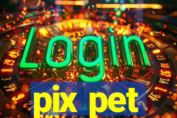 pix pet