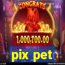 pix pet