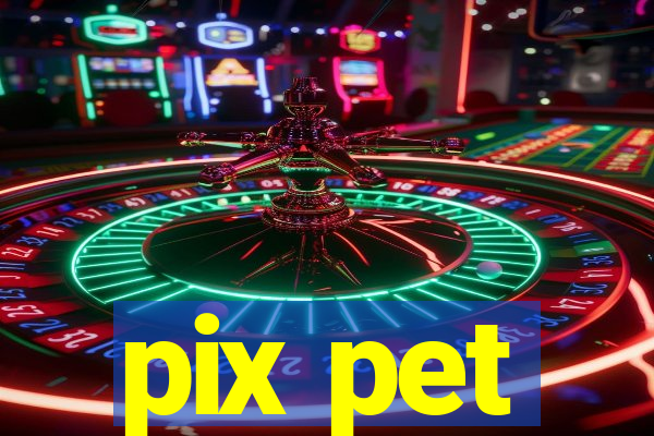 pix pet