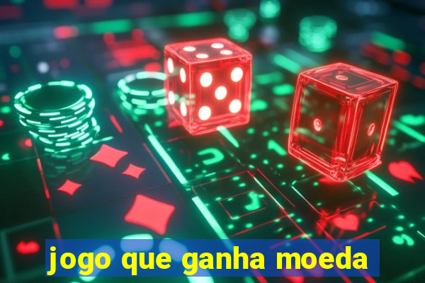 jogo que ganha moeda