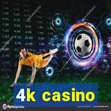 4k casino