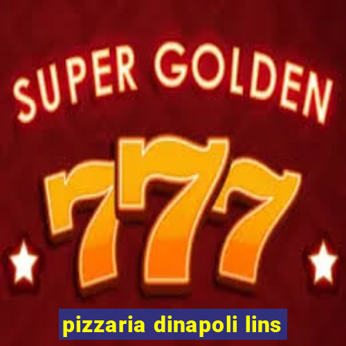 pizzaria dinapoli lins