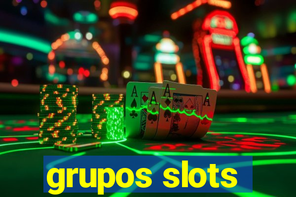 grupos slots